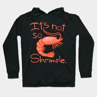 It's Not So Shrimple Hoodie